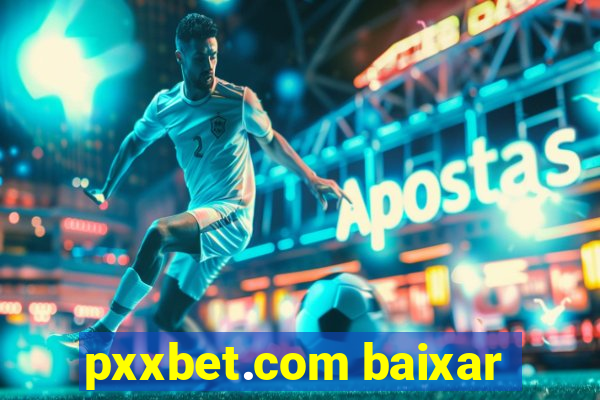 pxxbet.com baixar